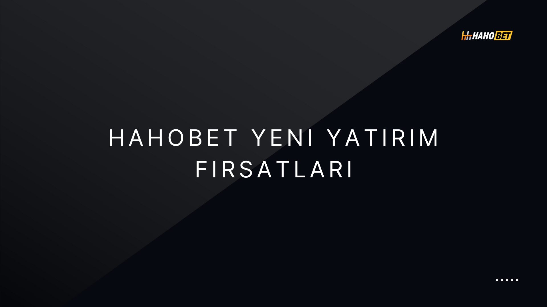 Hahobet Yeni Yatırım Fırsatları